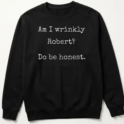 Funny gamer t-shirt with the text Am I Wrinkly Robert Do Be Honest — printed on a unisex sweatshirt
