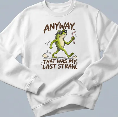 Cartoon frog wearing sunglasses with text about last straw humor. — printed on a unisex sweatshirt