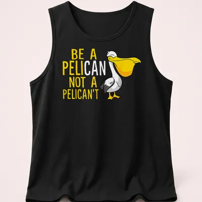 Cartoon pelican graphic with humorous text 'Be A Pelican Not A Pelican't' in yellow, white, and black — printed on a tank top