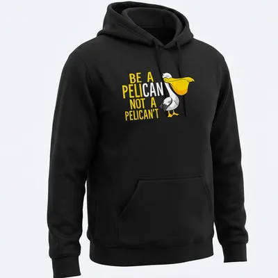 Cartoon pelican graphic with humorous text 'Be A Pelican Not A Pelican't' in yellow, white, and black — printed on a unisex hoodie