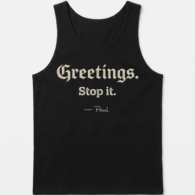 Playful script with Christian humor saying 'Greetings. Stop it. - Paul.' on a cream background — printed on a tank top