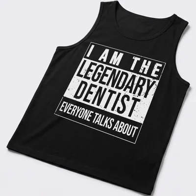 Bold typography t-shirt featuring the phrase about a legendary dentist — printed on a tank top