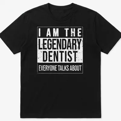 Bold typography t-shirt featuring the phrase about a legendary dentist
