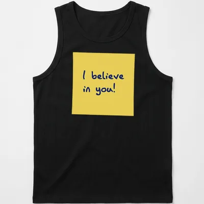 Playful illustration of a sticky note with the text 'I believe in you!' in yellow and blue. — printed on a tank top