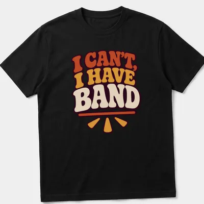 Retro tee with colorful text 'I CAN'T, I HAVE BAND' in orange, yellow, purple, and cream