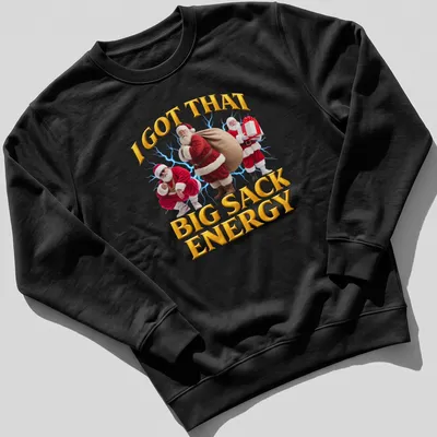 Funny festive Santa Claus t-shirt with humorous text about big sack energy — printed on a unisex sweatshirt