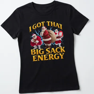 Funny festive Santa Claus t-shirt with humorous text about big sack energy — printed on a women's shirt