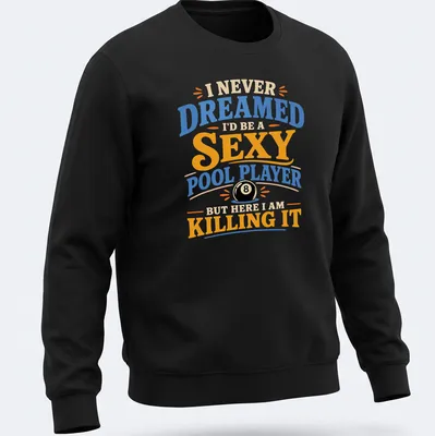 Bold retro t-shirt with humorous text about being a sexy pool player — printed on a unisex sweatshirt