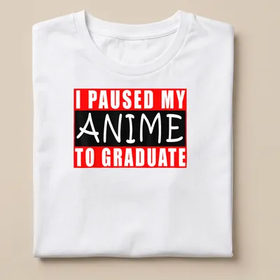 Bold text t-shirt saying I Paused My Anime To Graduate in red, black, and white.
