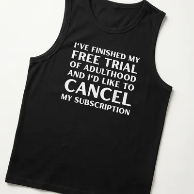 Bold typography humor about canceling adulthood subscription in black and white — printed on a tank top