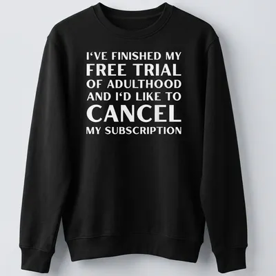 Bold typography humor about canceling adulthood subscription in black and white — printed on a unisex sweatshirt