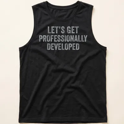 Bold distressed text t-shirt with a humorous professional development quote — printed on a tank top
