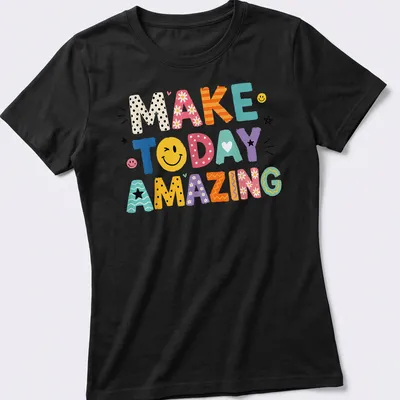 Colorful motivational text t-shirt featuring the phrase Make Today Amazing — printed on a women's shirt