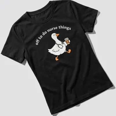 Kawaii line-art of a cheerful goose above the text 'off to do nurse things' — printed on a women's shirt
