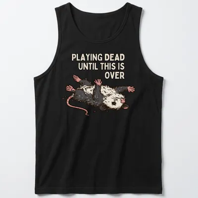 Cartoon opossum with silly expression and text about playing dead during tough times — printed on a tank top