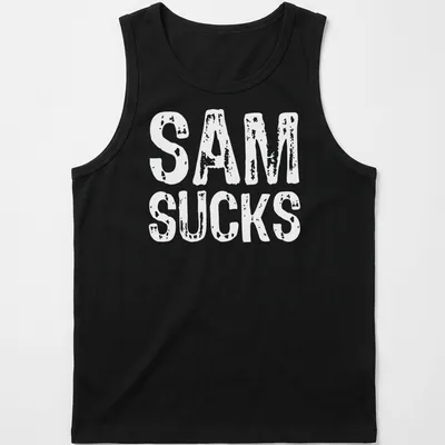Bold typography shirt with the text 'SAM SUCKS' printed prominently. — printed on a tank top