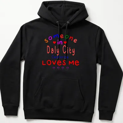 Colorful text design with hearts stating 'Someone In Daly City California LOVES me' — printed on a unisex hoodie