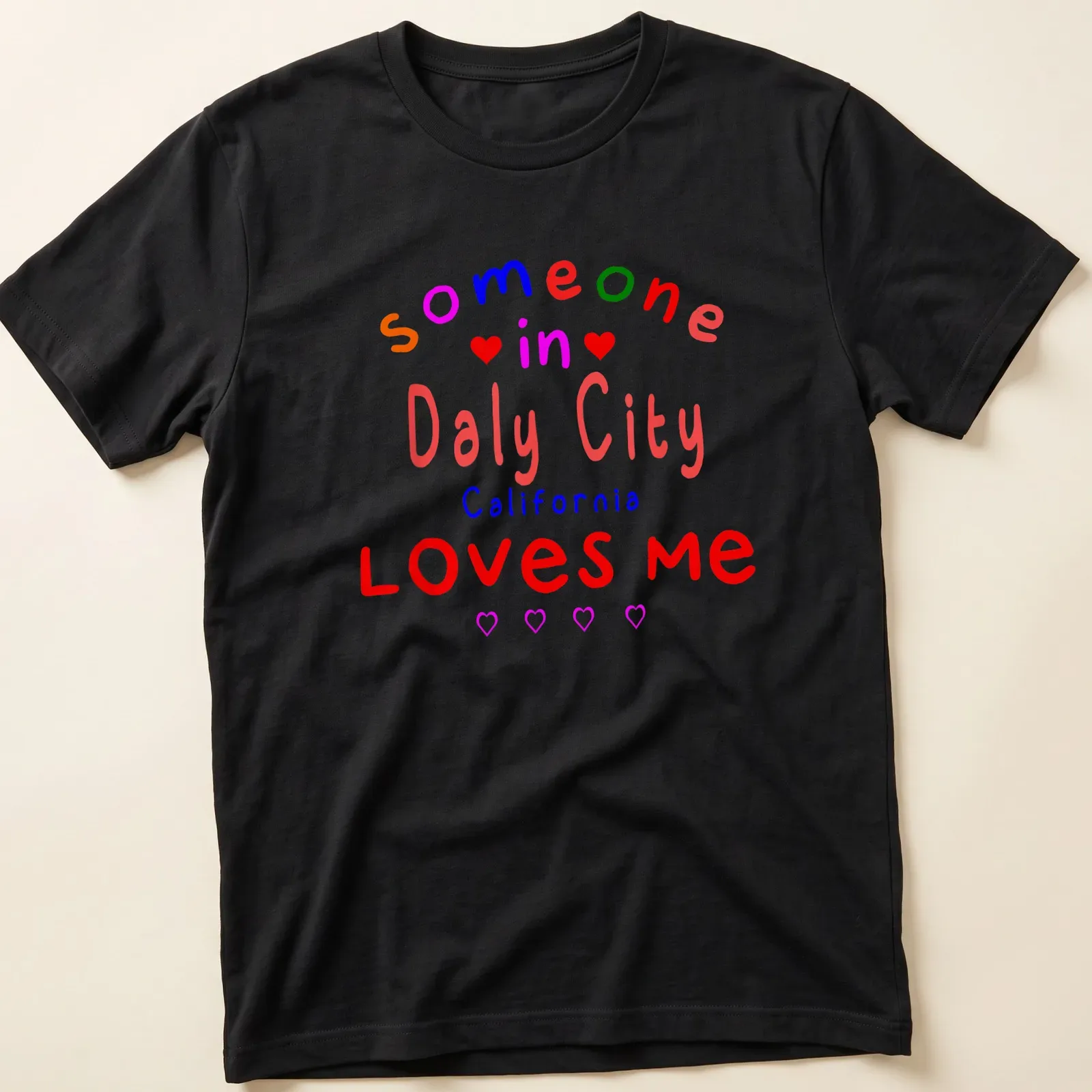 Colorful text design with hearts stating 'Someone In Daly City California LOVES me' — printed on a unisex t-shirt
