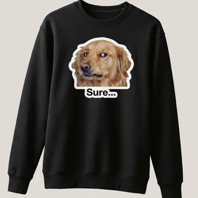 Meme style t-shirt featuring a cheerful Golden Retriever with the text 'Sure...' — printed on a unisex sweatshirt