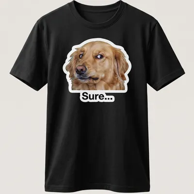 Meme style t-shirt featuring a cheerful Golden Retriever with the text 'Sure...'