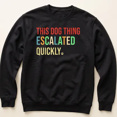 Bold colorful typography shirt featuring playful dog quote — printed on a unisex sweatshirt