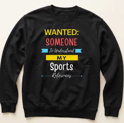 Fun t-shirt featuring the text 'WANTED: SOMEONE MY' in bold colors — printed on a unisex sweatshirt