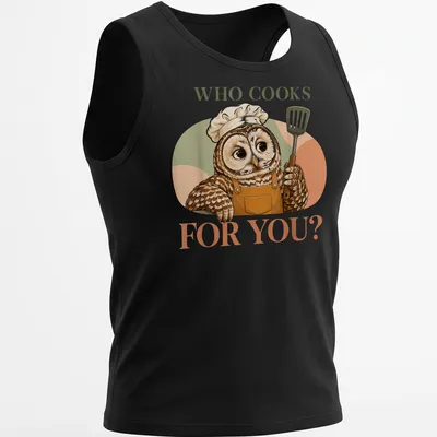 Cute owl chef stirring a pot with the text 'Who Cooks For You?' — printed on a tank top